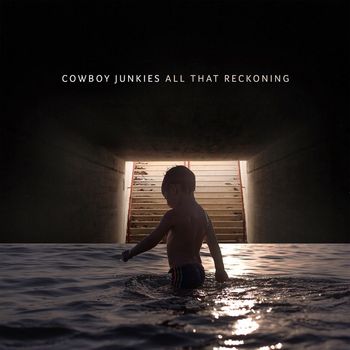 Cowboy Junkies - All That Reckoning, Pt. 1