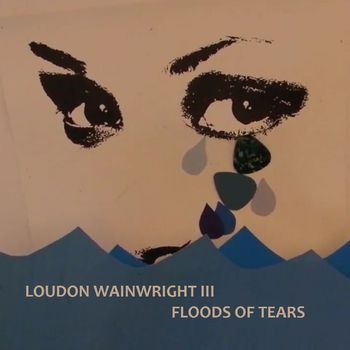 Loudon Wainwright III - Floods of Tears