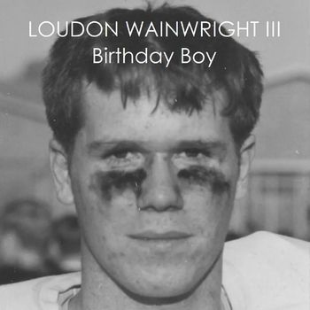 Loudon Wainwright III - Birthday Boy