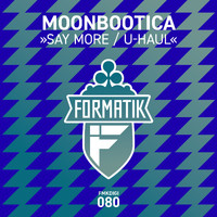 Moonbootica - Say More / U-Haul