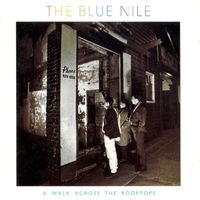 The Blue Nile - A Walk Across the Rooftops (Deluxe Version)