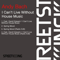 Andy Bach - I Can’t Live Without House Music