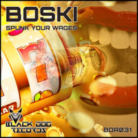 Boski - Spunk Your Wages