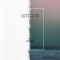 Submotion Orchestra - Blend