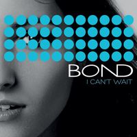 Bond - I Can't Wait