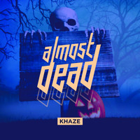 Khaze - Almost Dead