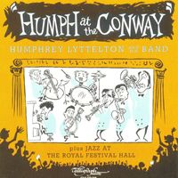 Humphrey Lyttelton & His Band - Humph at the Conway Plus Jazz at the Royal Festival Hall