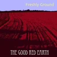 Freshly Ground - The Good Red Earth