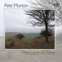 Pete Morton - The Land of Time