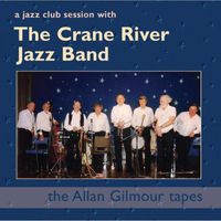 The Crane River Jazz Band - A Jazz Club Session with the Crane River Jazz Band: the Allan Gilmour Tapes