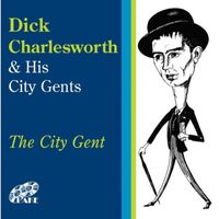Dick Charlesworth & His City Gents - The City Gent