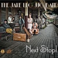 The Jake Leg Jug Band - Next Stop!