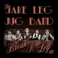 The Jake Leg Jug Band - Break a Leg