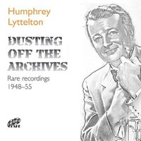 Humphrey Lyttelton - Dusting off the Archives: Rare Recordings (1948 - 1955)