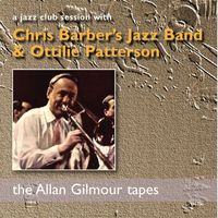 Chris Barber's Jazz Band and Ottilie Patterson - A Jazz Club Session with Chris Barber's Jazz Band & Ottilie Patterson: the Allan Gilmour Tapes (Live)