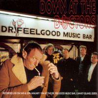 Dr. Feelgood - Down at the Doctors (Recorded Live on 24th & 25th January 1994 at The Dr. Feelgood Music Bar, Canvey Island, Essex)