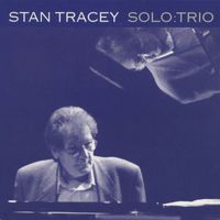 Stan Tracey - Solo:Trio