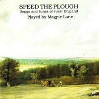 Magpie Lane - Speed the Plough: Songs and Tunes of Rural England