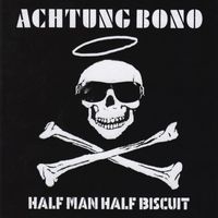 Half Man Half Biscuit - Achtung Bono (Explicit)