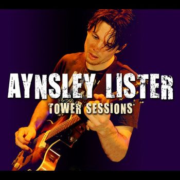 Aynsley Lister - Tower Sessions (Live)