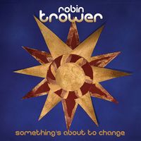 Robin Trower - Something's About to Change