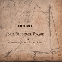 Tim Eriksen - Josh Billings Voyage Or, Cosmopolite on the Cotton Road