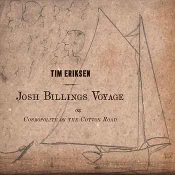 Tim Eriksen - Josh Billings Voyage Or, Cosmopolite on the Cotton Road