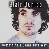 Blair Dunlop - Something's Gonna Give Way