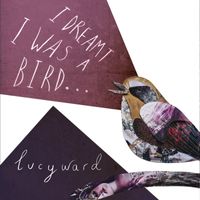Lucy Ward - I Dreamt I Was a Bird