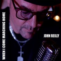 John Reilly - When I Come Marching Home