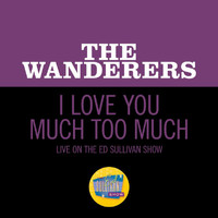 The Wanderers - I Love You Much Too Much (Live On The Ed Sullivan Show, February 7, 1960)