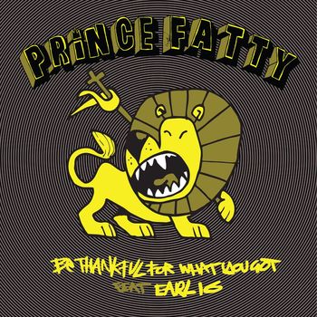 Prince Fatty featuring Earl 16 - Be Thankful for What You Got