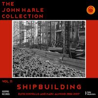 John Harle - The John Harle Collection Vol. 11: Shipbuilding (1996-2017)