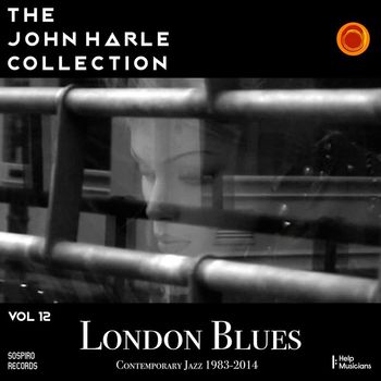 John Harle - The John Harle Collection Vol. 12: London Blues Contemporary Jazz 1983-2014