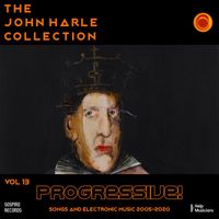 John Harle - The John Harle Collection Vol. 13: Progressive! (Songs and Electronic Music 2005-2020)