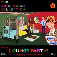 John Harle - The John Harle Collection Vol. 18: Lounge Party! (A Doggy-Bag of Harmless Sounds)