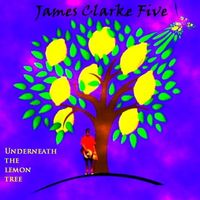 James Clarke Five - Underneath the Lemon Tree