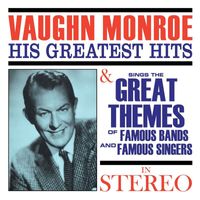 Vaughn Monroe - Vaughn Monroe: His Greatest Hits & Sings the Great Themes of Famous Bands and Famous Singers (In Stereo)