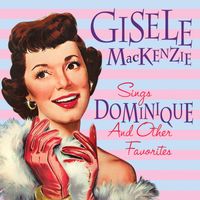 Gisele MacKenzie - Sings Dominique and Other Favorites