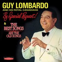 Guy Lombardo and His Royal Canadians - By Special Request! / The Best Songs Are the Old Songs