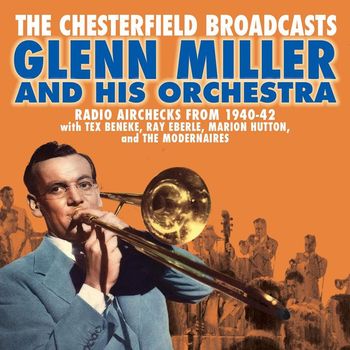 Glenn Miller And His Orchestra - The Chesterfield Broadcasts: Radio Airchecks from 1940-42