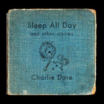Charlie Dore - Sleep All Day (And Other Stories)