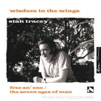 Stan Tracey - Wisdom in the Wings: Free an' One / The Seven Ages of Man