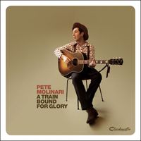 Pete Molinari - A Train Bound for Glory
