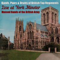 Massed Bands of the British Army - Bands, Pipes & Drums of British Top Regiments Live at York Minster