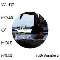 Ruth Theodore - White Holes of Mole Hills