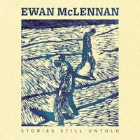 Ewan McLennan - Stories Still Untold