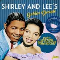 Shirley & Lee - Shirley & Lee's Golden Decade: Don't Stop Now Keep the Good Times Rollin'