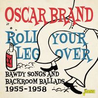 Oscar Brand - Roll Your Leg Over: Bawdy Songs and Backroom Ballads (1955-1958)