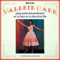 Valerie Carr - Song Stylist Extraordinaire: Ev’ry Hour, Ev’ry Day of My Life